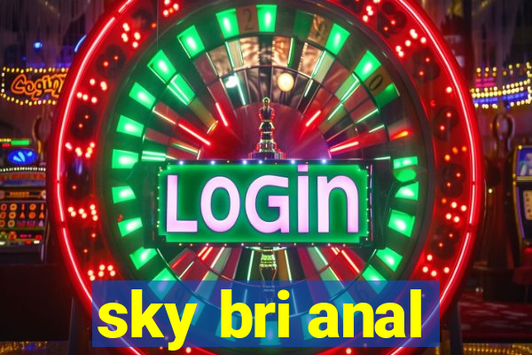 sky bri anal